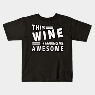 This Wine Is Making Me Awesome Kids T-Shirt